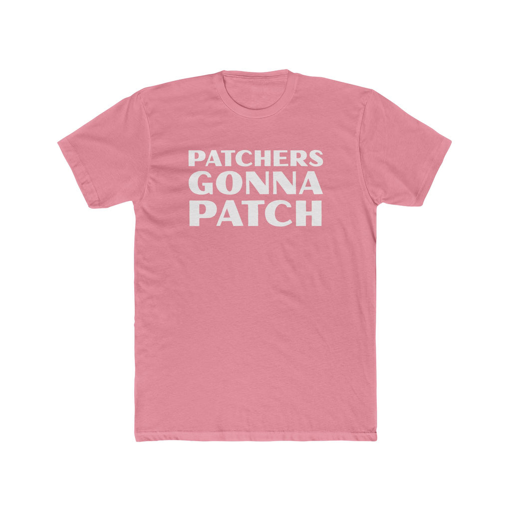 "Patchers Gonna Patch" - Lightweight Cotton T-Shirt