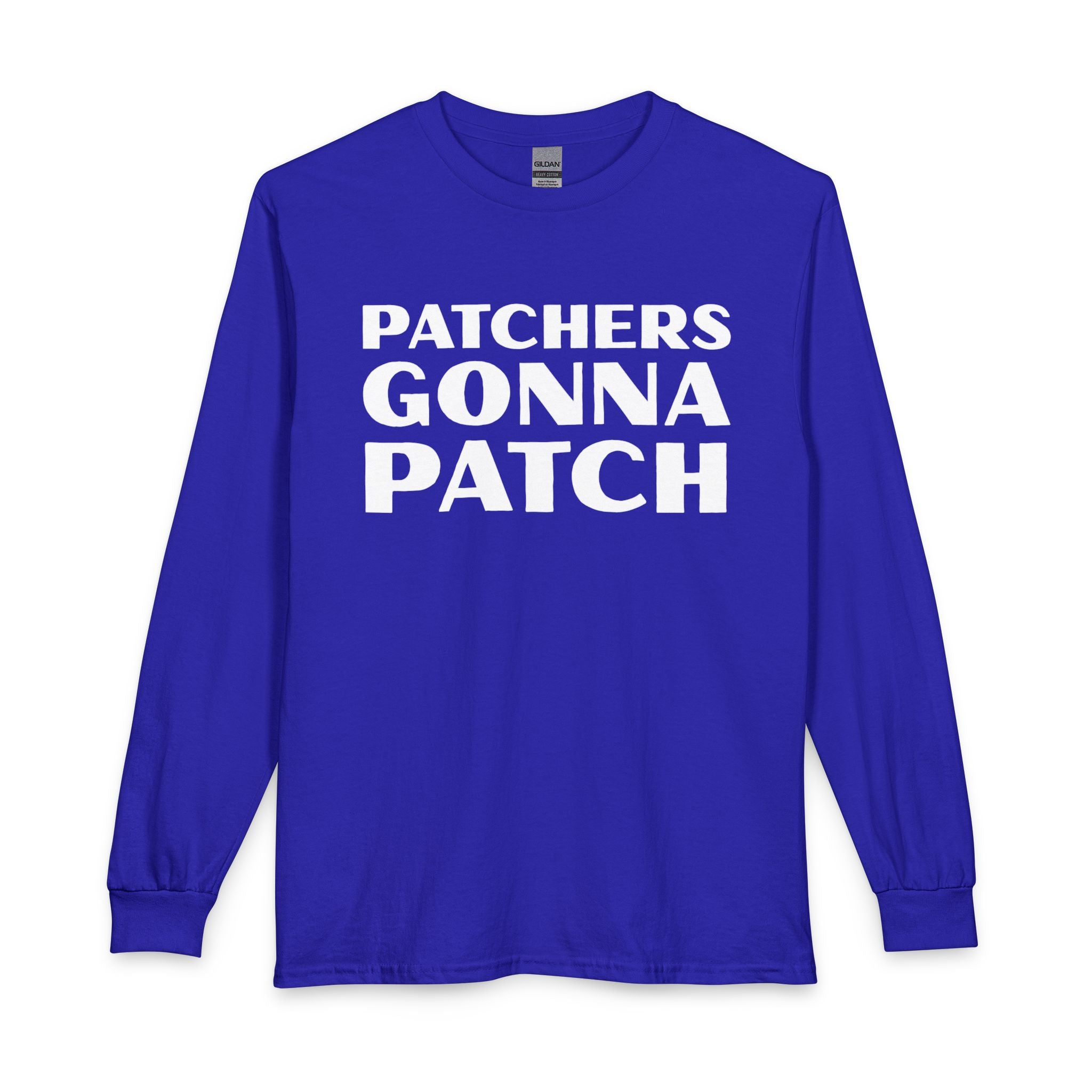 "Patchers Gonna Patch" - Long Sleeve Cotton T-Shirt