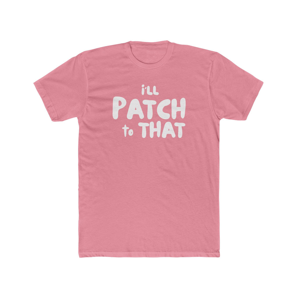"I'll Patch to That" - Lightweight Cotton T-shirt