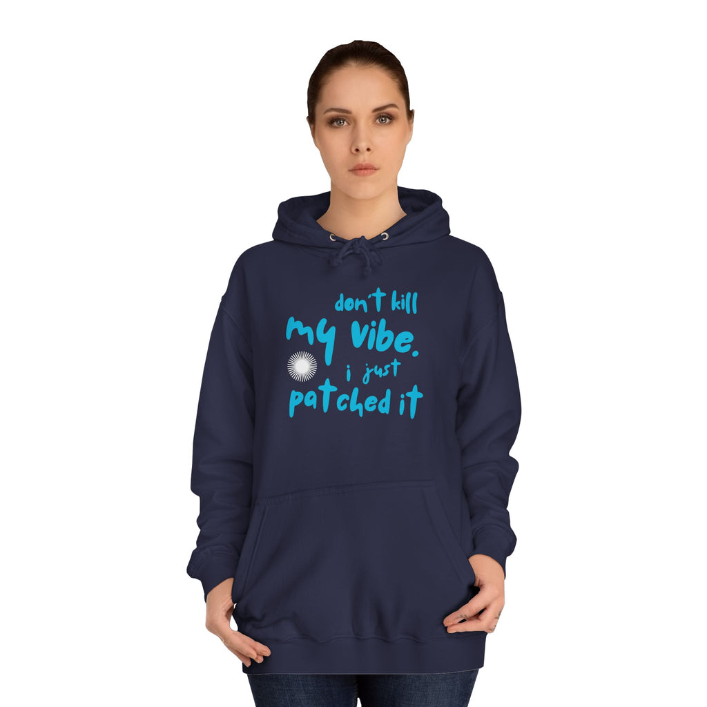 "Don’t Kill My Vibe, I Just Patched It" - Graphic Pullover Hoodie