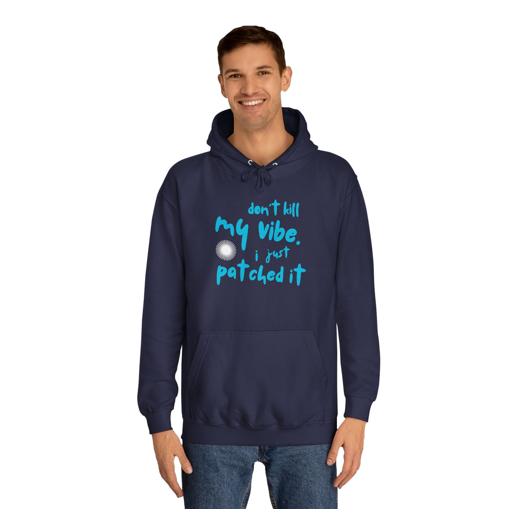 "Don’t Kill My Vibe, I Just Patched It" - Graphic Pullover Hoodie