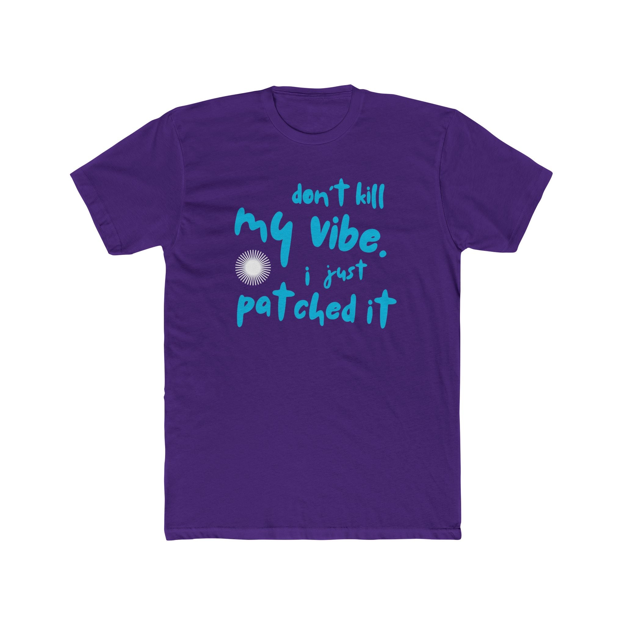 "Don't Kill My Vibe, I Just Patched It" - Lightweight Cotton T-shirt
