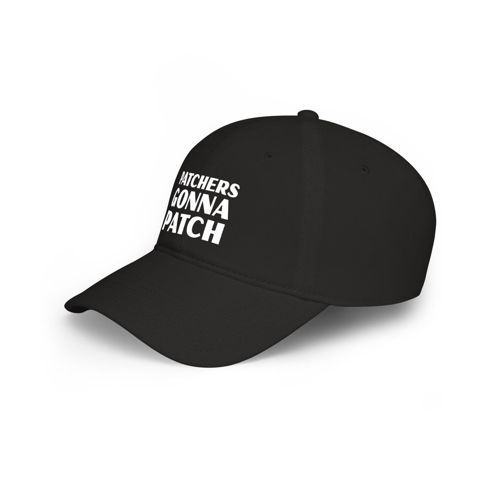 "Patchers Gonna Patch" - Low Profile Baseball Cap
