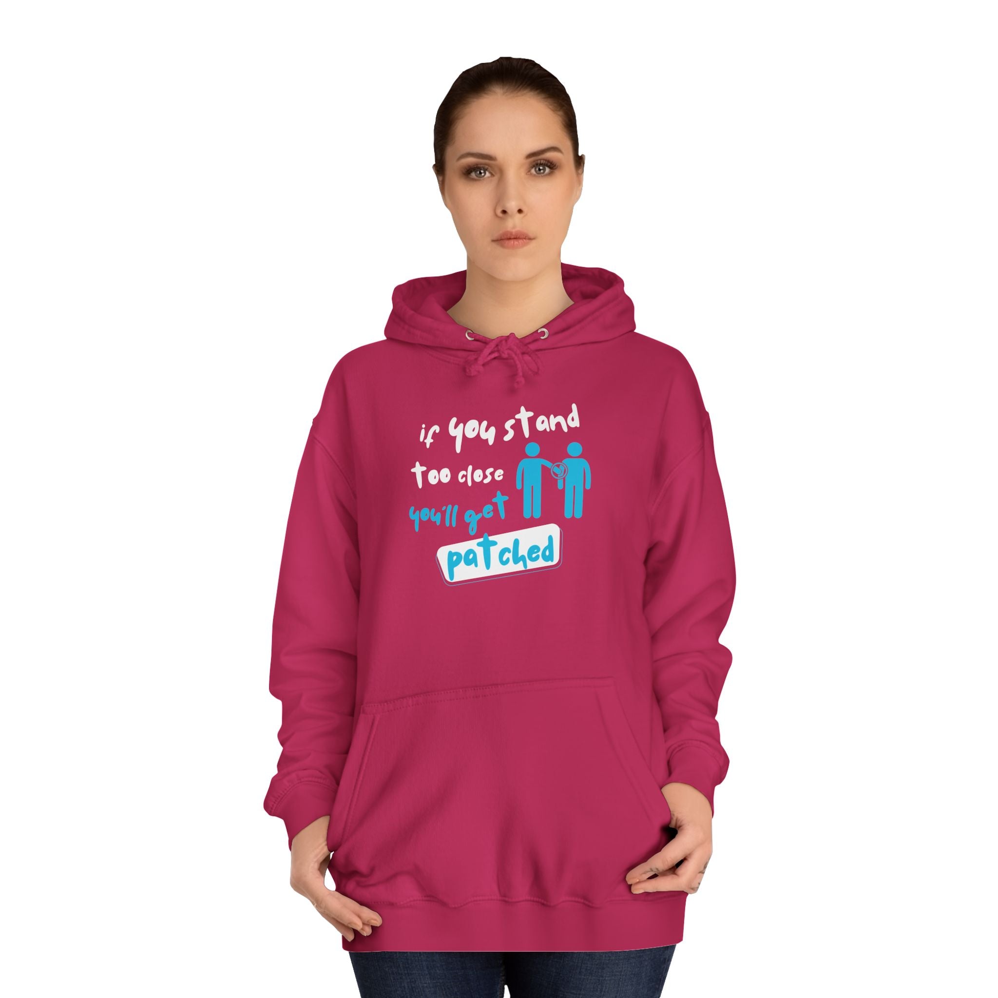 “If You Stand Too Close You’ll Get Patched” - Graphic College Hoodie
