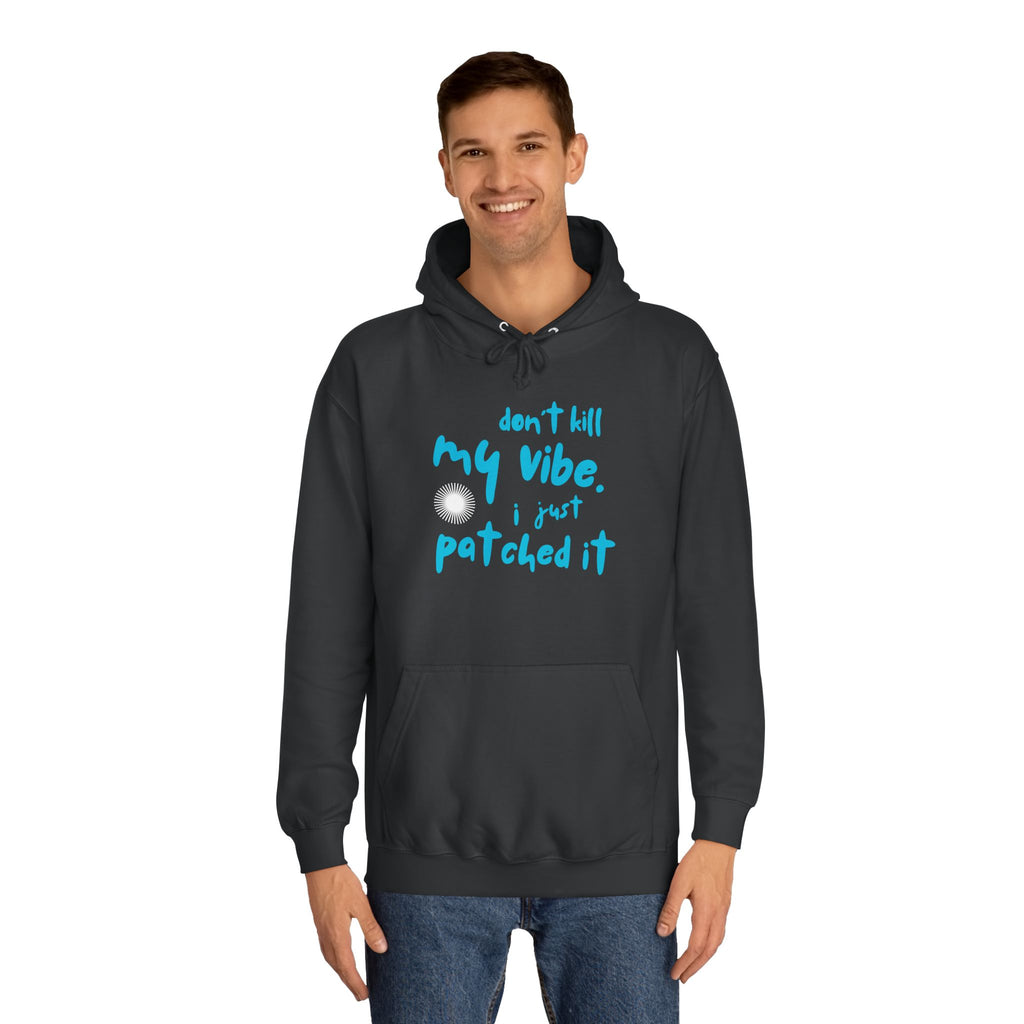 "Don’t Kill My Vibe, I Just Patched It" - Graphic Pullover Hoodie