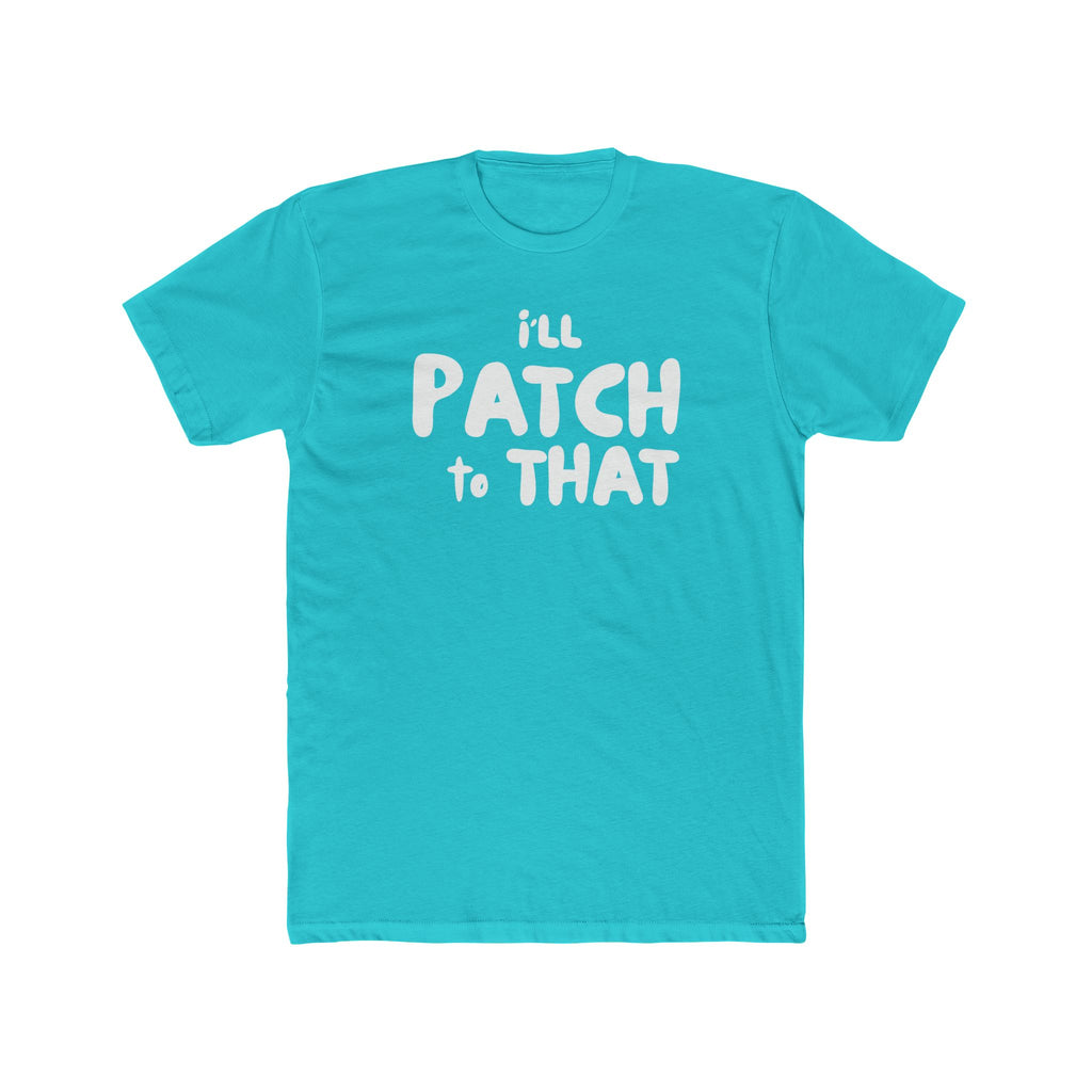 "I'll Patch to That" - Lightweight Cotton T-shirt