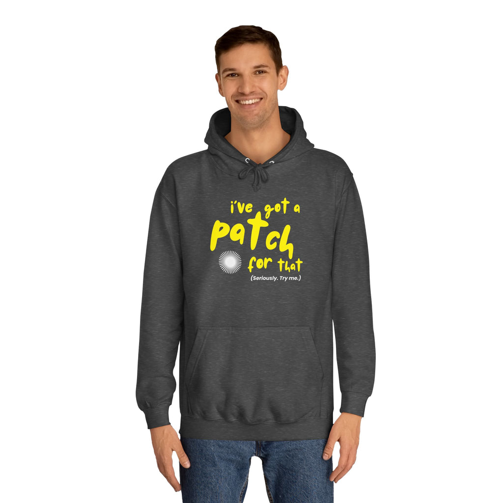 "I've Got A Patch for That" - College Unisex Hoodie