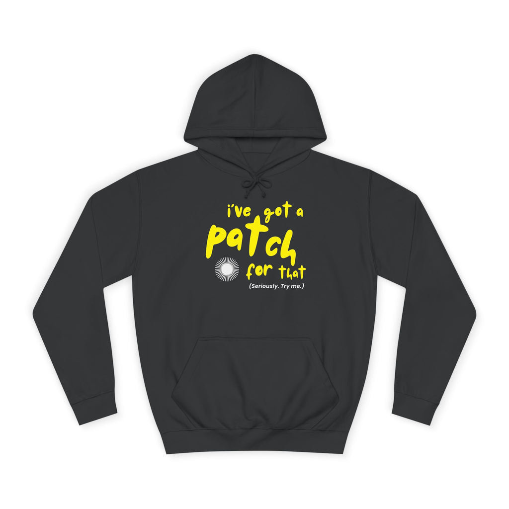"I've Got A Patch for That" - College Unisex Hoodie