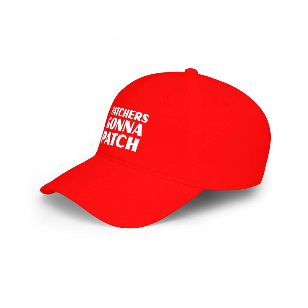 "Patchers Gonna Patch" - Low Profile Baseball Cap